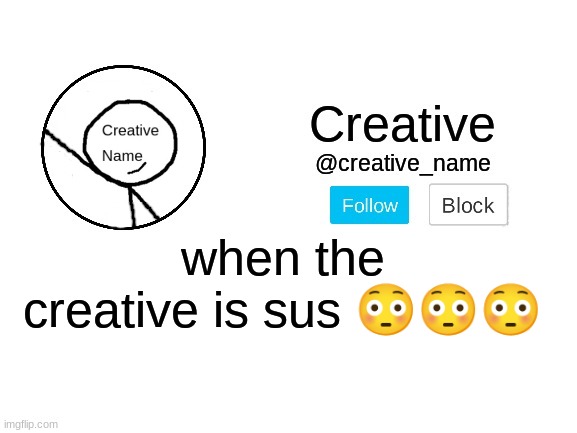 Creative_Name announcment template | when the creative is sus 😳😳😳 | image tagged in creative_name announcment template | made w/ Imgflip meme maker