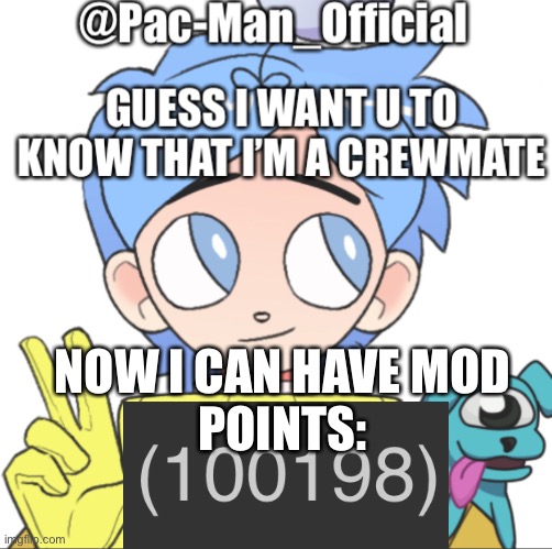 Pac-Man_Official’s announcement template Among Us ver. | NOW I CAN HAVE MOD
POINTS: | image tagged in pac-man_official s announcement template among us ver | made w/ Imgflip meme maker