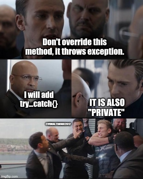 Programming joke | Don't override this method, it throws exception. I will add try...catch{}; IT IS ALSO "PRIVATE"; @VIMALTIWARI2612 | image tagged in programming,code,java | made w/ Imgflip meme maker
