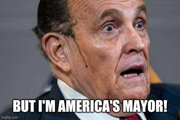 Raid! | BUT I'M AMERICA'S MAYOR! | image tagged in rudy giuliani | made w/ Imgflip meme maker