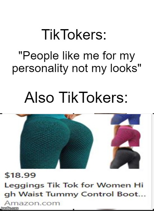 TikTok doesn't promote child pO0rORN apperently. |  TikTokers:; "People like me for my personality not my looks"; Also TikTokers: | image tagged in tiktok sucks,tiktok,not stonks,barney will eat all of your delectable biscuits,stop reading the tags | made w/ Imgflip meme maker