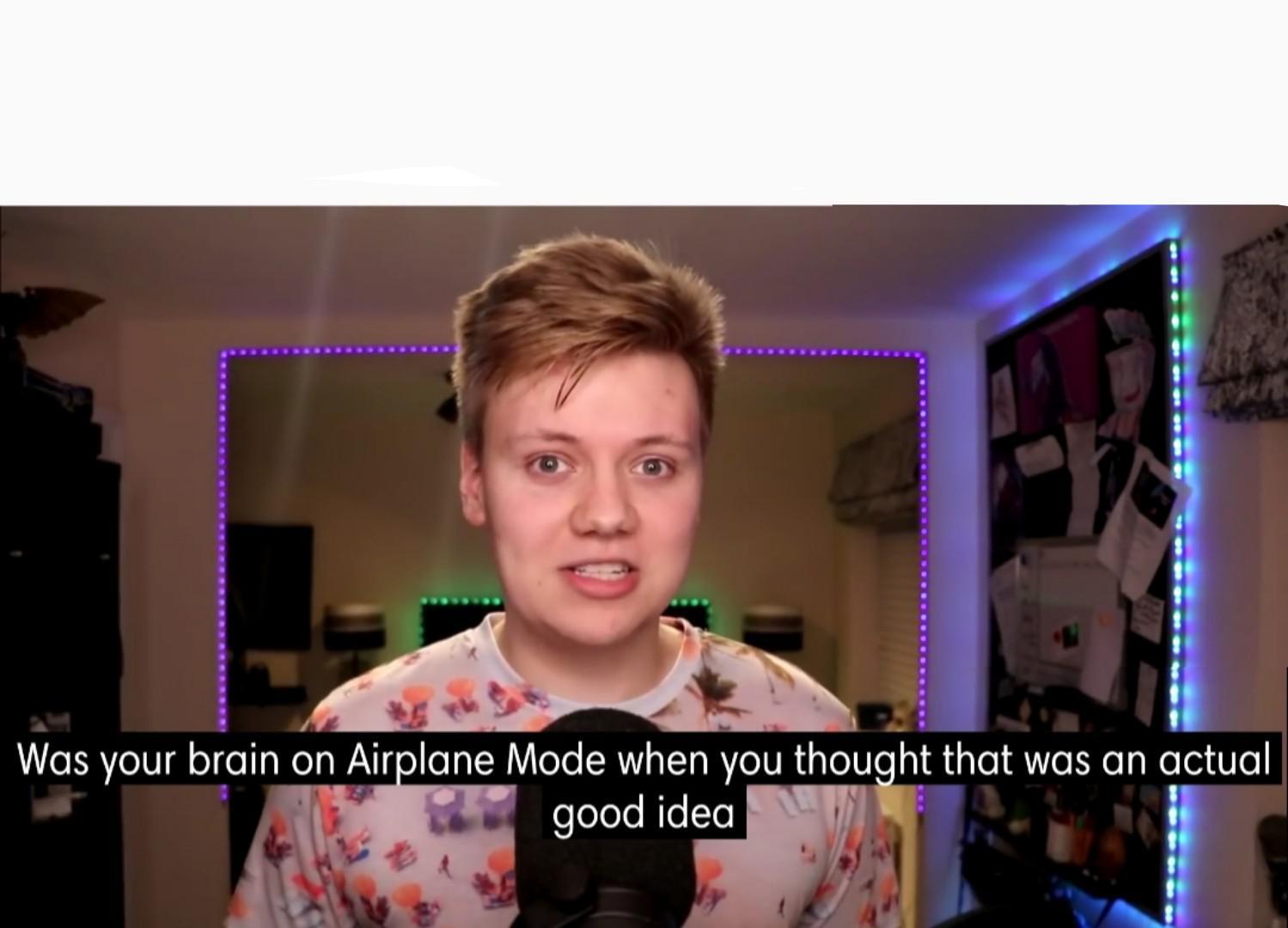 Was your brain on airplane mode? Blank Meme Template