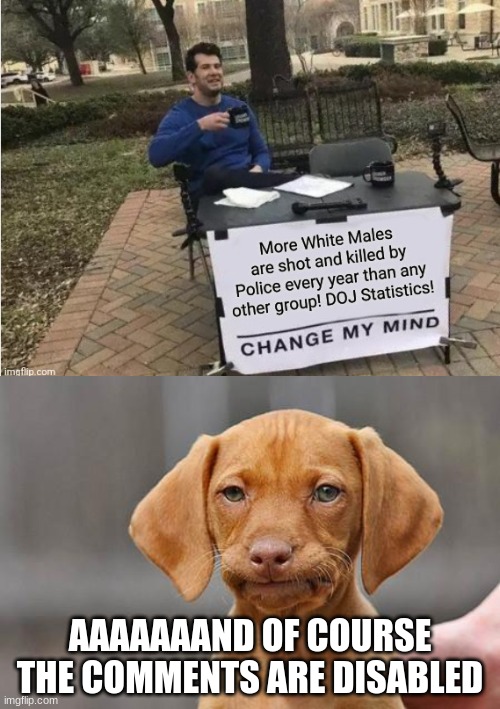 AAAAAAAND OF COURSE THE COMMENTS ARE DISABLED | image tagged in dissapointed puppy | made w/ Imgflip meme maker