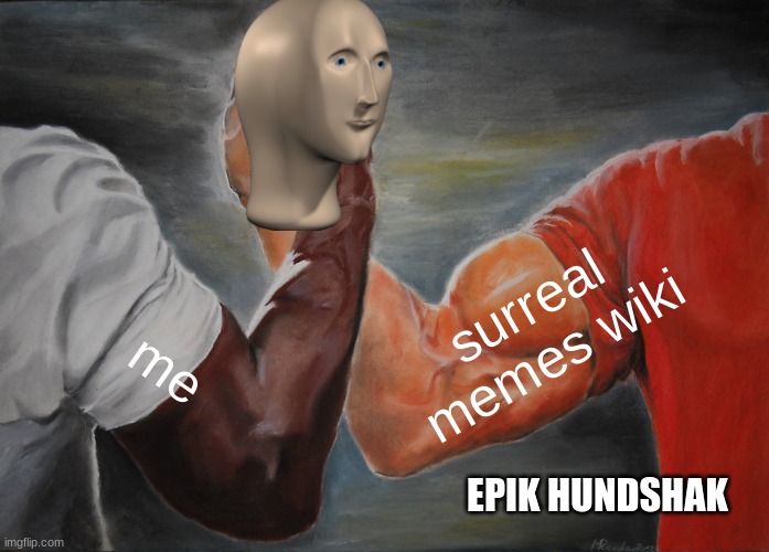 epik hundshak | surreal memes wiki; me; EPIK HUNDSHAK | image tagged in memes,epic handshake | made w/ Imgflip meme maker