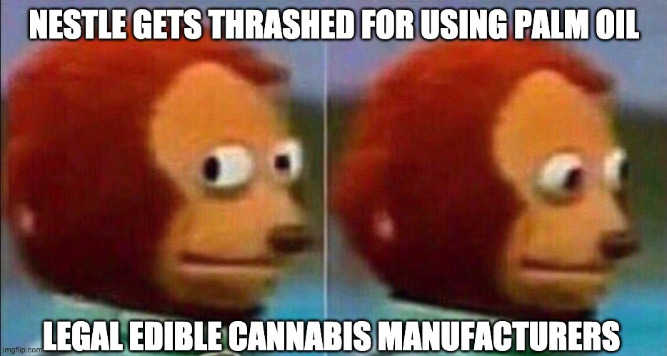 Monkey looking away | NESTLE GETS THRASHED FOR USING PALM OIL; LEGAL EDIBLE CANNABIS MANUFACTURERS | image tagged in monkey looking away | made w/ Imgflip meme maker