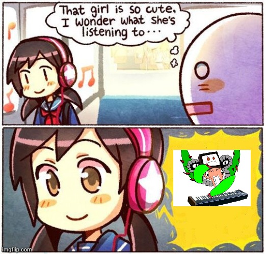 That Girl Is So Cute, I Wonder What She’s Listening To… | image tagged in that girl is so cute i wonder what she s listening to | made w/ Imgflip meme maker