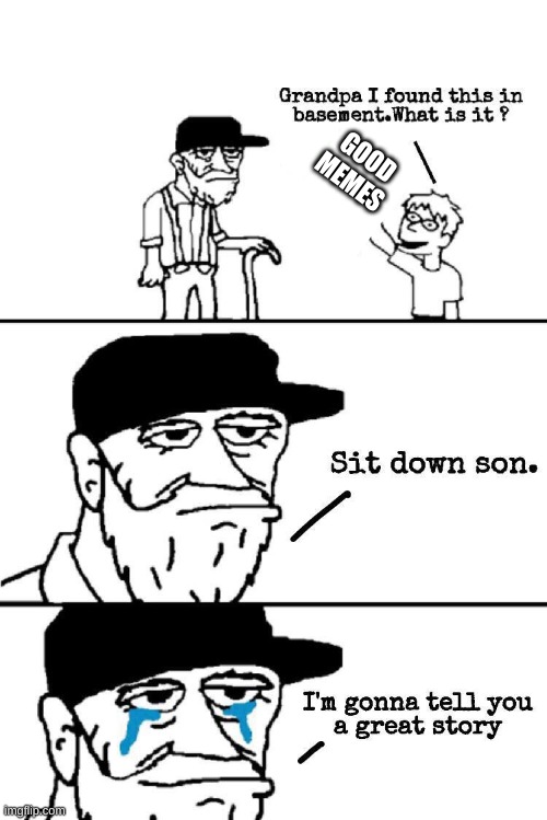 Sit Down Son | GOOD MEMES | image tagged in sit down son | made w/ Imgflip meme maker