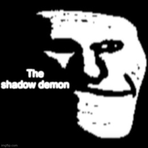 The shadow demon | made w/ Imgflip meme maker
