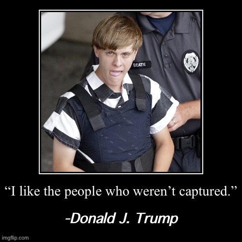 One thing I’ll agree with Trump on. As applied to Dylann Roof, not the war hero late Sen. John McCain LOL | image tagged in trump is an asshole,mass shooting,mass shootings | made w/ Imgflip meme maker