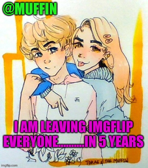 Sadness | I AM LEAVING IMGFLIP EVERYONE..........IN 5 YEARS | image tagged in much sad | made w/ Imgflip meme maker