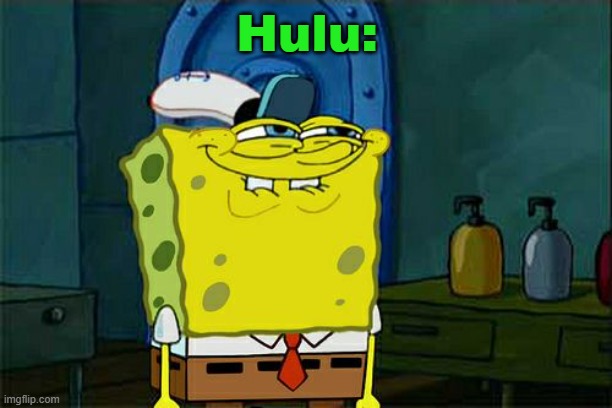 Don't You Squidward Meme | Hulu: | image tagged in memes,don't you squidward | made w/ Imgflip meme maker