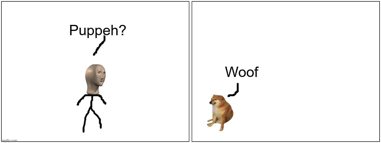Stick meme man finds a puppy | Puppeh? Woof | image tagged in memes,blank comic panel 2x1 | made w/ Imgflip meme maker