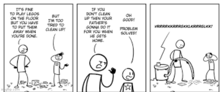 This is how parents clean up toys, so kids, be warned: pick up your toys | image tagged in funny,comics/cartoons,parents,kids,toys | made w/ Imgflip meme maker