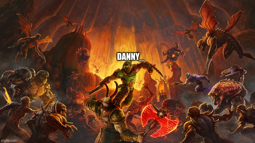 Doom Eternal | DANNY_ | image tagged in doom eternal | made w/ Imgflip meme maker