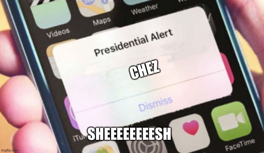 Bruh | CHEZ; SHEEEEEEEESH | image tagged in memes,presidential alert | made w/ Imgflip meme maker