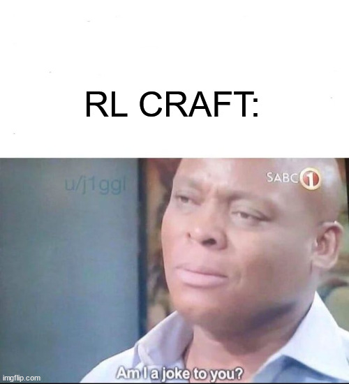 am I a joke to you | RL CRAFT: | image tagged in am i a joke to you | made w/ Imgflip meme maker