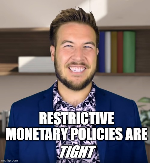 ECO 252 Is Only Good for Memes | TIGHT; RESTRICTIVE MONETARY POLICIES ARE | image tagged in tight | made w/ Imgflip meme maker