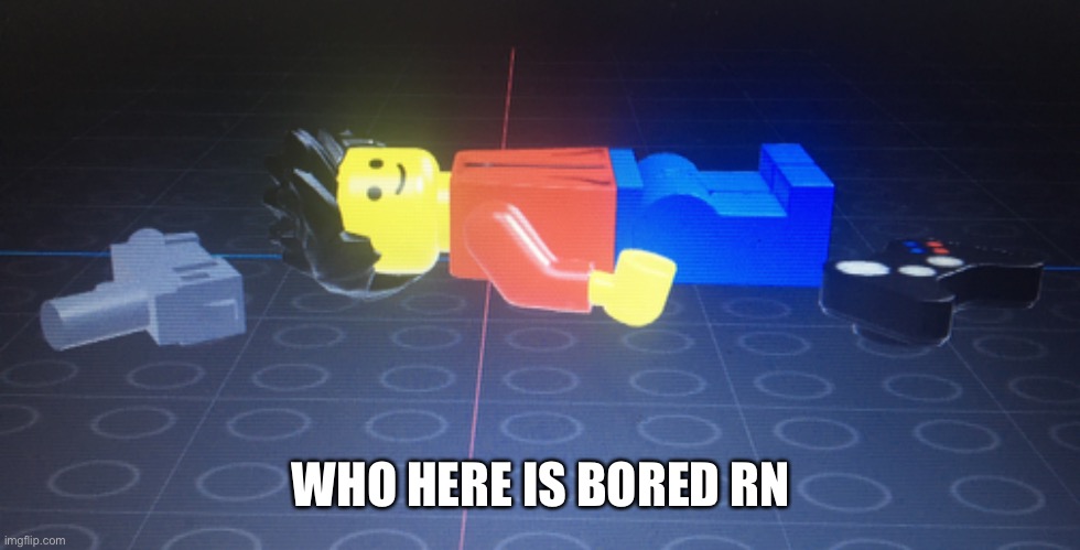 WHO HERE IS BORED RN | made w/ Imgflip meme maker