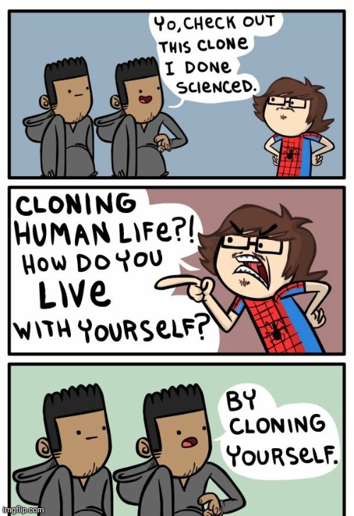 Well he's got a point... | image tagged in funny,comics/cartoons,clones,no no he's got a point,puns | made w/ Imgflip meme maker