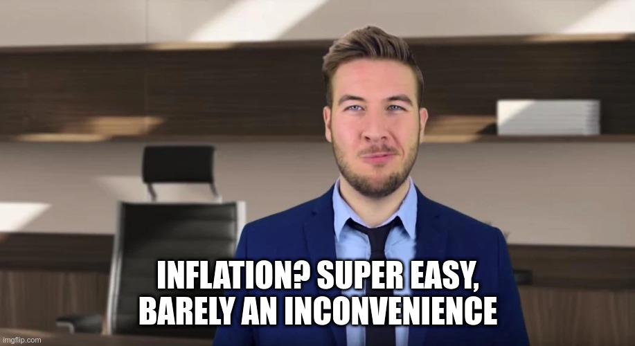 INFLATION? SUPER EASY, BARELY AN INCONVENIENCE | made w/ Imgflip meme maker