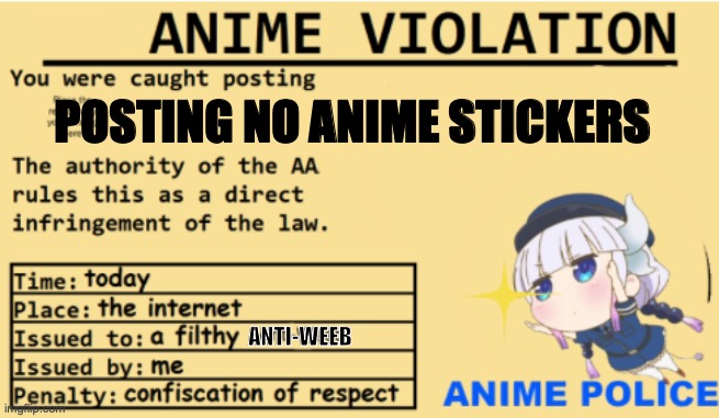 Anime Police | POSTING NO ANIME STICKERS ANTI-WEEB | image tagged in anime police | made w/ Imgflip meme maker
