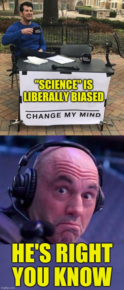 if it wasn't true liberals wouldn't be triggered | HE'S RIGHT
YOU KNOW | image tagged in joe rogan,antivax,covid-19,change my mind,hoax,stupid liberals | made w/ Imgflip meme maker