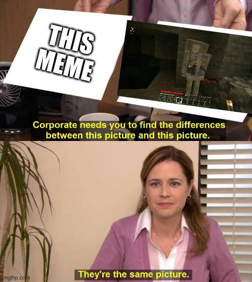 They are the same picture | THIS MEME | image tagged in they are the same picture | made w/ Imgflip meme maker