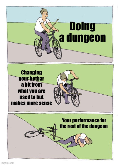 Bike Fall | Doing a dungeon; Changing your hotbar a bit from what you are used to but makes more sense; Your performance for the rest of the dungeon | image tagged in memes,bike fall | made w/ Imgflip meme maker