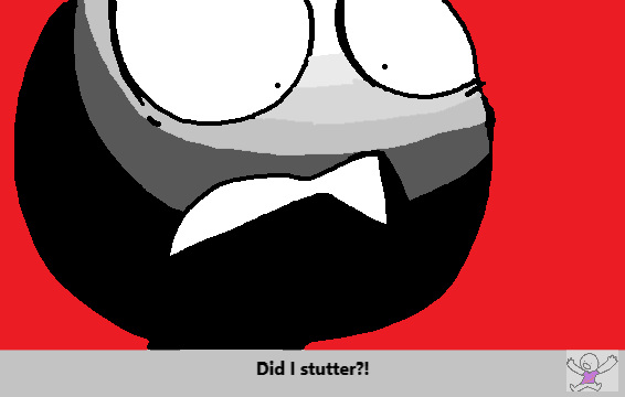 Did I stutter? Blank Meme Template