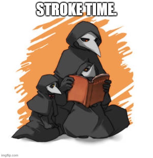 Dr.Bubonic and his kids <3 | STROKE TIME. | image tagged in dr bubonic and his kids 3 | made w/ Imgflip meme maker