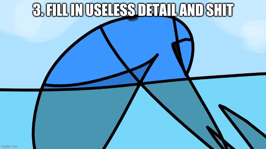 done | 3. FILL IN USELESS DETAIL AND SHIT | made w/ Imgflip meme maker