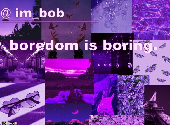ye | boredom is boring. | made w/ Imgflip meme maker
