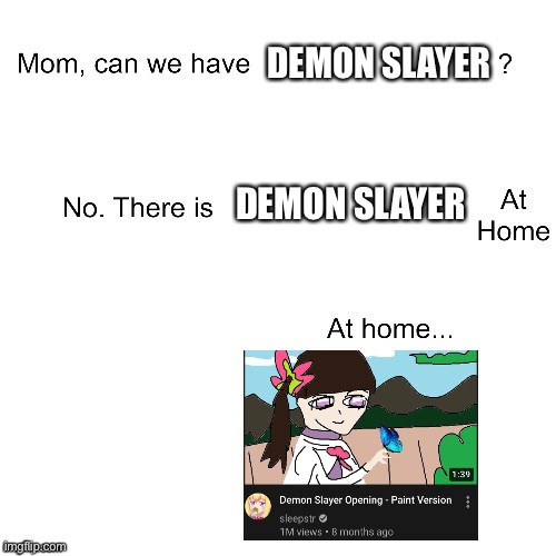 I just saw this on YouTube | DEMON SLAYER; DEMON SLAYER | image tagged in mom can we have | made w/ Imgflip meme maker