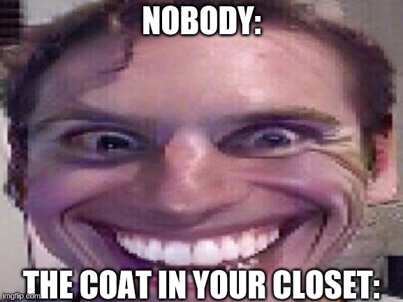 SUS | NOBODY:; THE COAT IN YOUR CLOSET: | image tagged in among us,closet | made w/ Imgflip meme maker