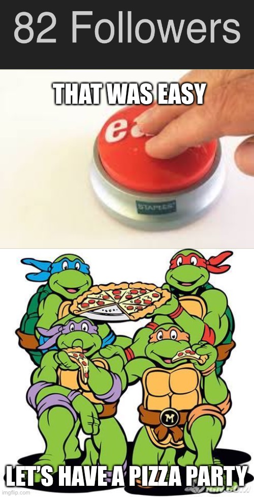 TMNT Pizza Party | THAT WAS EASY; LET’S HAVE A PIZZA PARTY | image tagged in tmnt pizza party | made w/ Imgflip meme maker