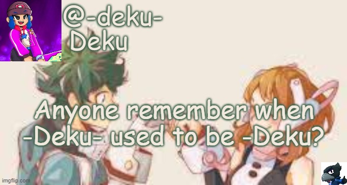 -Deku- Template | Anyone remember when -Deku- used to be -Deku? | image tagged in -deku- template | made w/ Imgflip meme maker