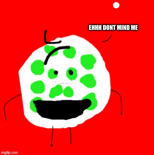 Do Not Mind Me..... | EHHH DONT MIND ME | made w/ Imgflip meme maker
