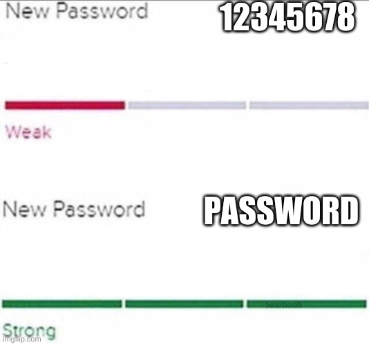 6 yo with phone be like |  12345678; PASSWORD | image tagged in password strength | made w/ Imgflip meme maker