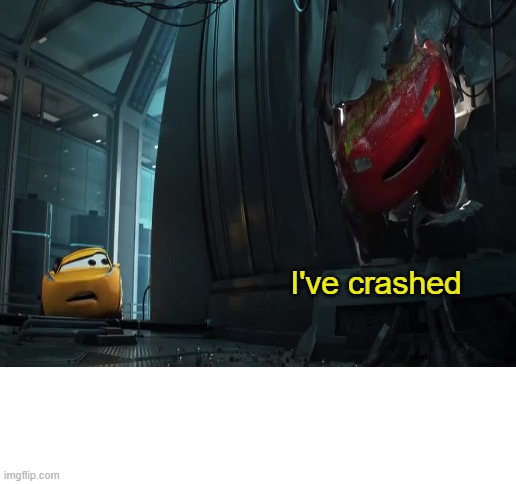 New Template | I've crashed | image tagged in blank white template | made w/ Imgflip meme maker