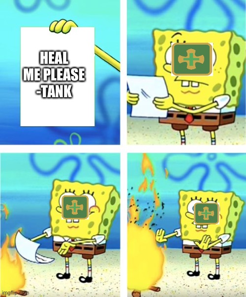 Spongebob Burning Paper | HEAL ME PLEASE
-TANK | image tagged in spongebob burning paper | made w/ Imgflip meme maker