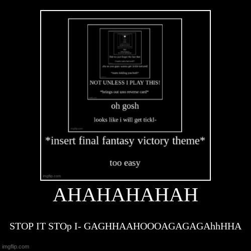 *laughs insanely* STOP TI PLZ - HAHAHA | image tagged in funny,demotivationals | made w/ Imgflip demotivational maker