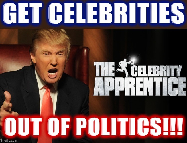 There’s only one man with the resume to tell Hollywood YOU’RE FIRED!! #MAGA #Trump2024 #RealAmerica #CelebsOUT | image tagged in celebrities,politics,donald trump,trump,celebrity,maga | made w/ Imgflip meme maker