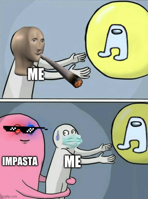 Running Away Balloon Meme | ME; IMPASTA; ME | image tagged in memes,running away balloon | made w/ Imgflip meme maker