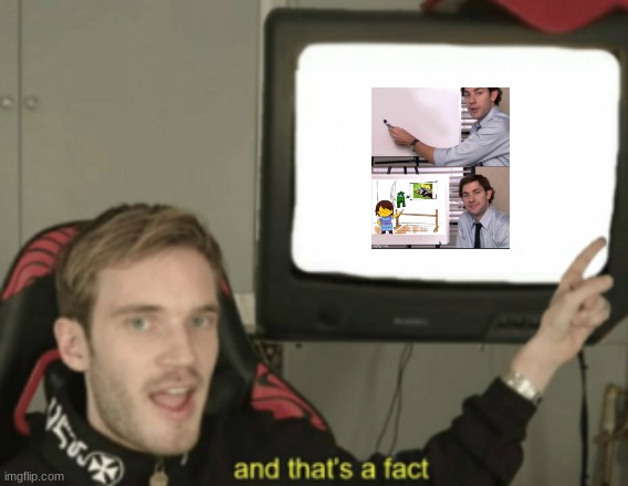 and that's a fact | image tagged in and that's a fact | made w/ Imgflip meme maker