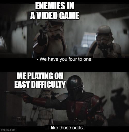 Gaming meme only true gamers understand | ENEMIES IN A VIDEO GAME; ME PLAYING ON EASY DIFFICULTY | image tagged in four to one | made w/ Imgflip meme maker