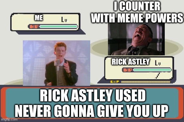 Rick Astley Memes 101 |  I COUNTER WITH MEME POWERS; ME; RICK ASTLEY; RICK ASTLEY USED NEVER GONNA GIVE YOU UP | image tagged in pokemon battle | made w/ Imgflip meme maker
