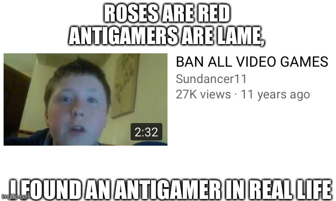 He looks like a hobo in his mom’s basement(mod: its prob a salty  kid tbh) | ROSES ARE RED
ANTIGAMERS ARE LAME, I FOUND AN ANTIGAMER IN REAL LIFE | image tagged in bvg,raiding bvg | made w/ Imgflip meme maker