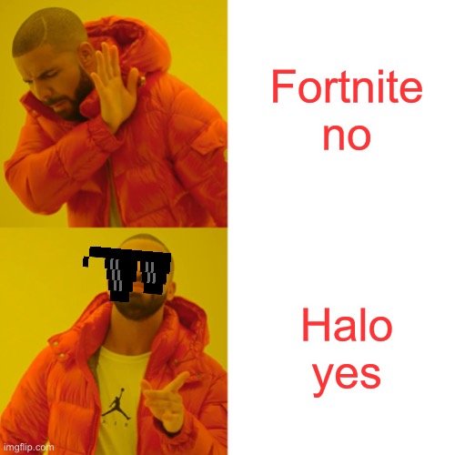 Drake Hotline Bling | Fortnite no; Halo yes | image tagged in memes,drake hotline bling | made w/ Imgflip meme maker