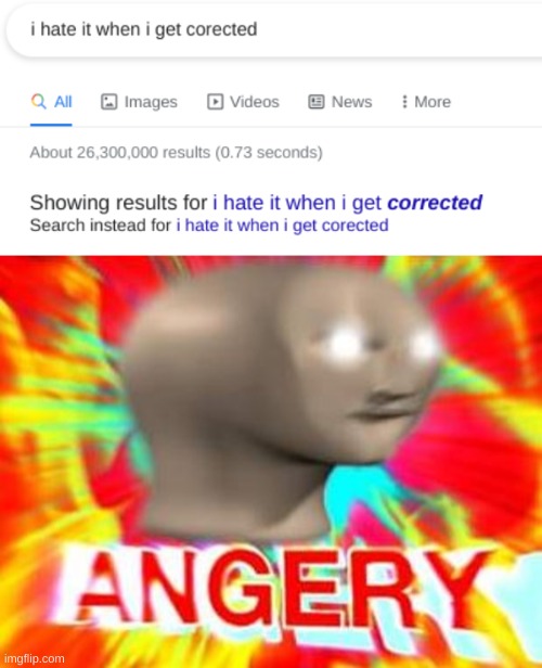 ANGERY | image tagged in surreal angery,meme man,funny,memes,not really a gif,i hate it when | made w/ Imgflip meme maker