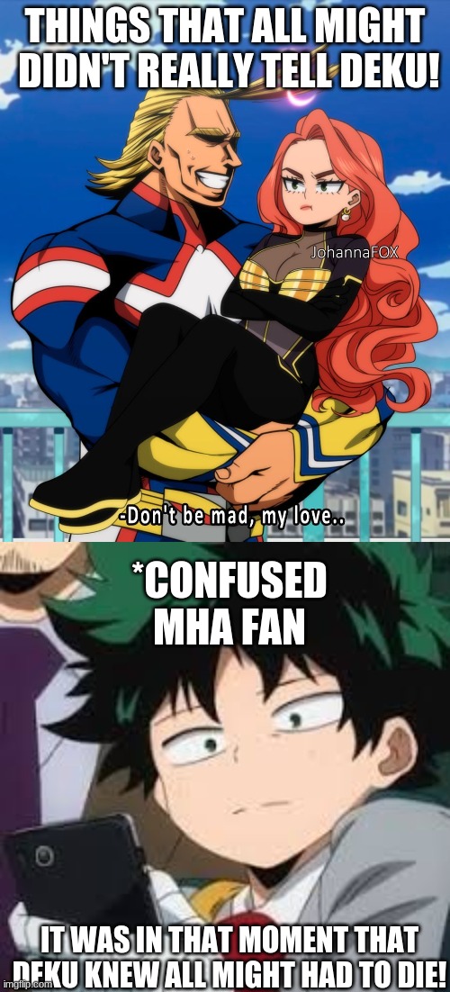 IS THIS REALL? OR OFFICAL? | THINGS THAT ALL MIGHT  DIDN'T REALLY TELL DEKU! *CONFUSED MHA FAN; IT WAS IN THAT MOMENT THAT DEKU KNEW ALL MIGHT HAD TO DIE! | image tagged in damn you all might,deku dissapointed | made w/ Imgflip meme maker